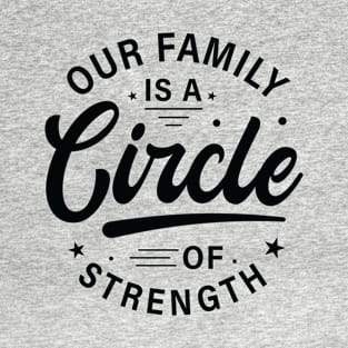 Our Family is a circle of strength tshirt design T-Shirt